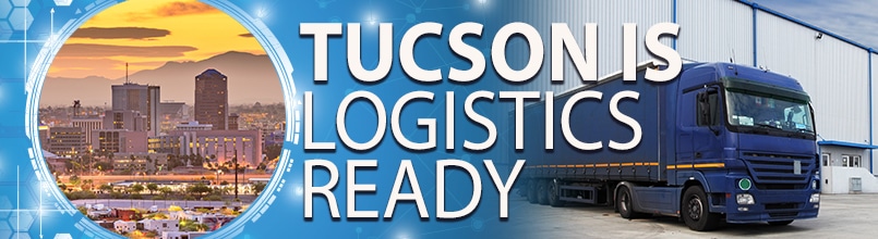 Downtown Tucson skyline is shown within a round circle. Next to it are the words Tucson is logistics ready. To the right is a photo of a modern, blue tractor-trailer truck pulled up to a warehouse bay.